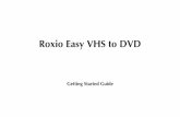 Roxio Easy VHS to DVDimg.roxio.com/eng/pdf/product_manuals/easy-vhs-to-dvd-gsg-en.pdf · Roxio Easy VHS to DVD is the best solution yet for preserving your cherished VHS recordings.
