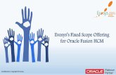 Evosys’s Fixed Scope Offering for Oracle Fusion · PDF filefor Oracle Fusion HCM. ... Additional Services from Evosys for Cloud Applications ... • Fusion Human Capital Management