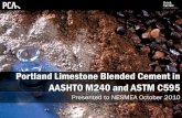 Portland Limestone Blended Cement in AASHTO M240 … - Portland Limestone Blended... · Portland Limestone Blended Cement in AASHTO M240 and ASTM C595 Presented to NESMEA October