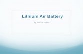 Lithium Air Battery - University of Massachusetts Bostonalpha.chem.umb.edu/chemistry/ch471/documents/Lithium Air... · Lithium Air Battery • Having repeatedly seen this behavior