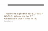 Treatment algorithm for EGFR-M+ NSCLC: Where do the 3 ... · PDF file01 Treatment algorithm for EGFR-M+ NSCLC: Where do the 3rd Generation EGFR TKIs fit in? Carlos Barrios
