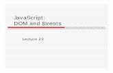 JavaScript: DOM and Eventsweb.cse.ohio-state.edu/~joseph.97/courses/3901/lectures/lecture23.pdf · JavaScript: DOM and Events ... Event listener: a function that is called when an