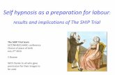 Self hypnosis as a preparation for labour - nct.org.uk · PDF fileSelf hypnosis as a preparation for labour: results and implications of The SHIP Trial The SHIP Trial team NCT/NIHR/CLAHRC