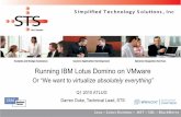 Running IBM Lotus Domino on VMware - … VMWare Domino... · Simplified Technology Solutions, Inc Running IBM Lotus Domino on VMware Or “We want to virtualize absolutely everything”
