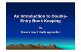 An Introduction to Double-Entry Book Keeping · PDF fileWhy Double -Entry? Every financial transaction is recorded in at least two accounts. Example Business A sells an item to Business