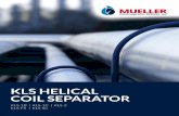 KLS HELICAL COIL SEPARATOR - Mueller  · PDF fileremoval of carryover from amine and glycol contactor towers. There is no bulk removal section in this vessel which eliminates the