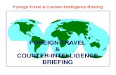 Foreign Travel and Counter-Intelligence · PDF fileCommon sense and basic counter-intelligence awareness can protect you against foreign intelligence service ... Report any counterintelligence