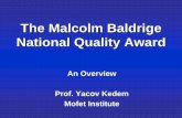 The Malcolm Baldrige National Quality Awardold.mofet.macam.ac.il/iun-archive/yaakov_kedem.pdf · The Malcolm Baldrige National Quality Award An Overview Prof. Yacov Kedem. Mofet Institute