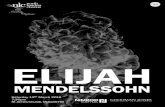 MENDELSSOHN - · PDF fileELIJAH MENDELSSOHN Felix Mendelssohn Bartholdy (1809–1847): Elijah Op. 70 (1845–1846, revised 1847) ‘Never was there a more complete triumph – never