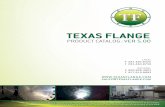 TEXAS FLANGE - High Quality Industrial Products ... · PDF fileTEXAS FLANGE PRODUCT CATALOG : VER 5.00 P 800.826.3801 F 877.610.8893 P 281.484.8325 F 281.484.8730 Information in this