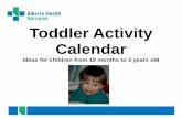 Toddler Activity Calendar - Alberta Health · PDF fileToddler Activity Calendar ... reliability, completeness, ap- ... 1,2,3,4, 5,6,7,8,9,10 and 1 makes 11 Cats and dogs and baby sheep