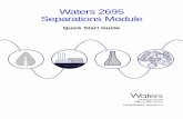Waters 2695 Separations · PDF fileThe Waters 2695 Separations Module Quick Start Guide contains basic procedural ... This guide is not designed to teach you chemistry and does not