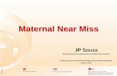 Maternal near miss - Geneva Foundation for Medical ... · PDF fileM 1 Maternal Near Miss JP Souza WHO Department of Reproductive Health and Research Training Course in Sexual and Reproductive
