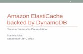 Amazon ElastiCache backed by DynamoDB - …dig.csail.mit.edu/2013/Talks/dig-seminar-0926-daniela.pdf · Amazon ElastiCache backed by DynamoDB Summer Internship Presentation Daniela