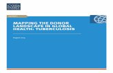 MAPPING THE DONOR LANDSCAPE IN GLOBAL HEALTH: TUBERCULOSIS · PDF fileMapping the Donor Landscape in Global Health: Tuberculosis 1 OVERVIEW OF SERIES Which donors are working in which