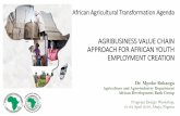 AGRIBUSINESS VALUE CHAIN APPROACH FOR AFRICAN YOUTH EMPLOYMENT CREATION · PDF fileAGRIBUSINESS VALUE CHAIN APPROACH FOR AFRICAN YOUTH EMPLOYMENT CREATION Dr. Mpoko Bokanga Agriculture