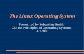 The Linux Operating System - Freedoursat.free.fr/docs/CS446_S06/CS446_S06_7_Case1_Linux.pdf · What Linux is A kernel Originally written by Linus Torvalds Based on Minix by Andrew