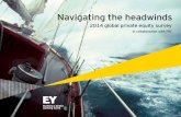 Navigating the headwinds - EY · PDF fileNavigating the headwinds 2014 global private equity survey | 1 Contents Executive summary 2 Regulation and compliance 4 Valuation and financial