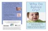 Why Do Babies Cry? - here.doh.wa.gov · PDF fileWhy Do Babies Cry? It can be very upsetting when babies cry. Crying is normal, but there are things you can do to reduce it. Tips to