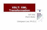 XSLT: XML Transformation - PIKE - Penn Statenike.psu.edu/classes/ist516/latest/lecture_010.pdf · XSLT: XML Transformation IST 516 Penn State ... Step 2: XML-FO Both together: XSL