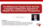 Rx-360Upstream Supply Chain Security A Supplier ... Rob... · Rx-360Upstream Supply Chain Security A Supplier Collaborative Approach to ... • Sanofi-Aventis ... Manage according