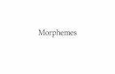 Morphemes - · PDF fileverb, noun, adjective. Inflectional and Derivational Morphemes ... Exercise 1: Ilocano Identify the rule to linguistically mark resemblance. Exercise 2: Ilocano