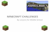 MINECRAFT CHALLENGES - · PDF fileMINECRAFT CHALLENGES ... • Use your creativity and imagination to build anything you choose to ... • Use signs as gates to guide players through