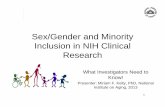 Sex/Gender and Minority Inclusion in NIH Clinical Research · PDF file1 Sex/Gender and Minority Inclusion in NIH Clinical Research What Investigators Need to Know! Presenter: Miriam