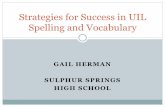 Strategies for Success in UIL Spelling and · PDF fileHIGH SCHOOL Strategies for Success in UIL ... a new word with words you already know, and thus remember its ... Success in UIL