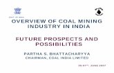 OVERVIEW OF COAL MINING INDUSTRY IN INDIA · PDF fileoverview of coal mining industry in india future prospects and possibilities partha s. bhattacharyya chairman, coal india limited