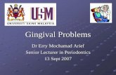 Gingival Problems - Universiti Sains Malaysia Erry/Gingival Problems_1.pdf · Characteristics of Plaque-Induced Gingivitis Microbial plaque is the DIRECT cause of gingivitis. Loe