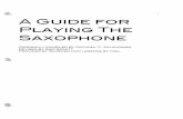 A GUIDE FOR PLAYING THE SAXOPHONEoakparkband.weebly.com/.../a_guide_for_playing_the_saxophone.pdf · a guide for playing the saxophone ... the top teeth and bottom lip should meet