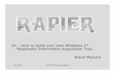 Or how to build your own Windows 1 Responder Information ...scn.rain.com/~neighorn/PDF/2007_Q1_CRIME_presentation.pdf · Responder Information Acquisition Tool. Steve Mancini. ...