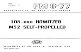 105-mm HOWITZER M52 SELF-PROPELLED56).pdf · FM 6-77 FIELD MANUAL I DEPARTMENT OF THE ARMY No. 6-77 WASHINGTON 25, D. C., 11 December 1956 105-mm HOWITZER M52, SELF-PROPELLED Paragraphs