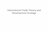 International Trade Theory and Development Strategy - . International Trade...International Trade Theory What is international trade? â€“Exchange of raw materials and manufactured