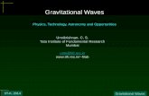 Gravitational Waves - IIT · PDF fileIIT-K, 2014 Gravitational Waves Gravitational Waves . Physics, Technology, Astronomy and Opportunities . Unnikrishnan. C. S. Tata Institute of
