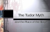 The Tudor Myth · PDF filesecond tetralogy, concerning earlier ... Queen Elizabeth’s grandfather: The Tudor Myth History told according to the needs of Tudor monarchs, with a moral