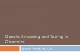 Genetic Screening and Testing in Obstetrics - · PDF fileACOG Recommendations Regarding Genetic Screening in Pregnancy ... Less than 0.5% false positive rate Lo YM, Corbetta N, ...