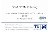DSM / DTM Filtering - IITKhome.iitk.ac.in/~blohani/LiDARSchool2008/Downloads/DTM_pfeifer.pdf · DSM / DTM Filtering ... •Digital Elevation Model •Digital Terrain Model (=DEM,