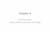 Chapter 4201000%C2%AD%C2%AD_… · Chapter 4 Consciousness; Sleep, dreams, hypnosis and drugs . Consciousness ... 5. Hypnosis does not produce re-experiencing of long-ago events 6.