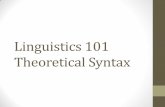 Linguistics 101 Theoretical Syntax - University of Delawareudel.edu/~dlarsen/ling101/slides/TheoreticalSyntax.pdf · Theoretical Syntax •Recall: English has: •VP (verb phrase)