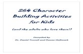264 Character Building Activities for  · PDF file264 Character Building Activities for Kids (and the adults who love them!) Compiled by Dr. Daniel Trussell and Danna Hallmark