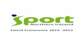 Talent Framework 2010 -2013 - Sport NI · PDF file3 Introduction Talent Identification and Development are critical to the development of sport across all levels in Northern Ireland.