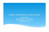 Pediatric Modified Barium Swallow Studies -  · PDF filePediatric)Modiﬁed)Barium)Swallow)Studies) Presentedby JodyBousquet,MA,CCCSLP) Susan)Shonbrun,MS,CCCSLP) November)7,2015)