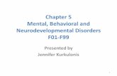 Chapter 5 Mental, Behavioral and Neurodevelopmental ... Chapter 5 Mental, Behavioral and... · Chapter 5 Mental, Behavioral and Neurodevelopmental Disorders F01-F99 Presented by ...