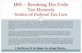 IRS – Breaking The Code - · PDF fileIRS – Breaking The Code Tax Honesty Notice of Federal Tax Lien The IRS is the only entity is the entire country of the United States of America