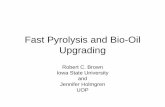 Fast Pyrolysis and Bio-Oil Upgrading - Ascension  · PDF fileFast Pyrolysis and Bio-Oil Upgrading Robert C. Brown Iowa State University and Jennifer Holmgren UOP