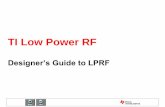 TI Low Power RF · PDF fileTI Low-Power RF Technology Solutions DEFINE Network Topology SELECT DESIGN TEST PRODUCE Range and Data rate Power Consumption Proprietary or Standard