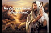 You, Lord, are my Shepherd. I will never be in need. · PDF fileYou, Lord, are my Shepherd, I will never be in need. You, ... Don Moen 2006 Integrity's ... Bless the Lord O my soul,