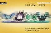 2013 UGMs ANSYS - · PDF file2013 UGMs – ANSYS Fracture Mechanics in ANSYS Mechanical R14.5 . ... 2013 ANSYS Confidential Fracture Tool is used to post-process fracture mechanics